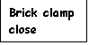 Text Box: Brick clamp close